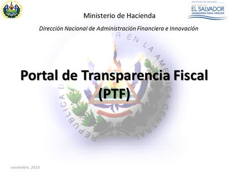 Noviembre, 2014 Ministerio de Hacienda Portal de Transparencia Fiscal (PTF) Dirección Nacional de Administración Financiera e Innovación.