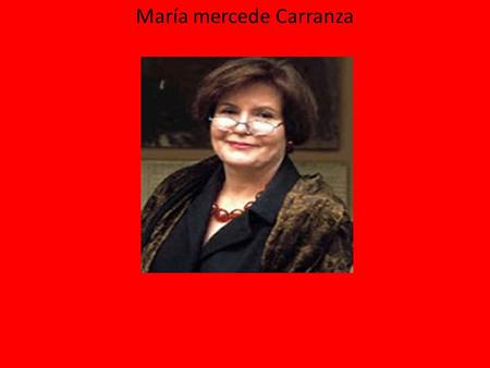María mercede Carranza. Fecha de nacimiento: nació en Bogotá el 24 de mayo de 1945 Murió: el 11 de julio del 2003 Papa de María Carranza: Eduardo Carranza.