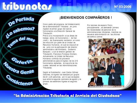 N° 03-2006 ¡BIENVENIDOS COMPAÑEROS ! Como parte del programa de fortalecimiento de la Administración Tributaria, en junio ingresó el primer grupo de nuevos.