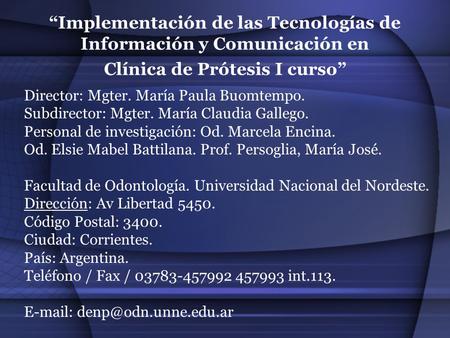 “Implementación de las Tecnologías de Información y Comunicación en Clínica de Prótesis I curso” Director: Mgter. María Paula Buomtempo. Subdirector: Mgter.