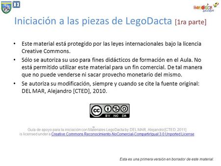 Iniciación a las piezas de LegoDacta [1ra parte] Este material está protegido por las leyes internacionales bajo la licencia Creative Commons. Sólo se.