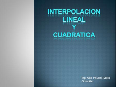 INTERPOLACION LINEAL Y CUADRATICA