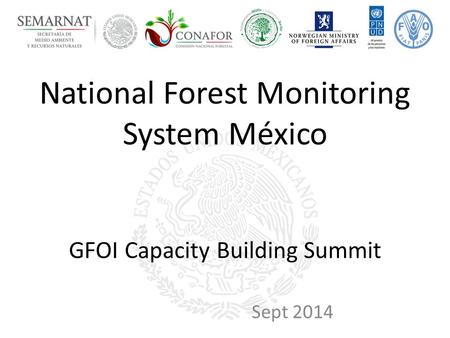 National Forest Monitoring System México GFOI Capacity Building Summit Sept 2014.