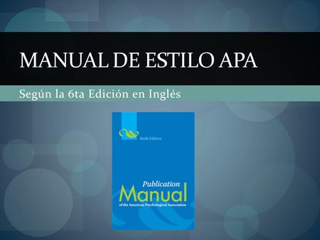 Según la 6ta Edición en Inglés MANUAL DE ESTILO APA.