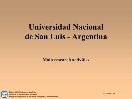 Universidad Nacional de San Luis Maestría en Ingeniería de Software Proyecto: “Ingeniería de Software: Conceptos y Herramientas” Dr. Roberto Uzal Universidad.