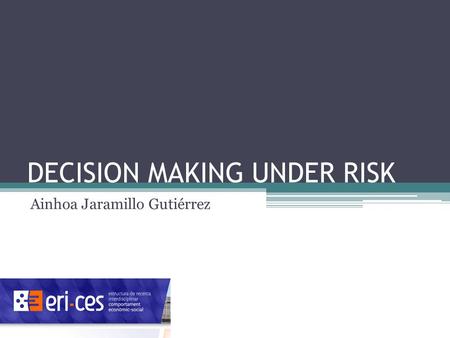 DECISION MAKING UNDER RISK Ainhoa Jaramillo Gutiérrez.