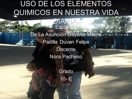 USO DE LOS ELEMENTOS QUIMICOS EN NUESTRA VIDA DIARIA.