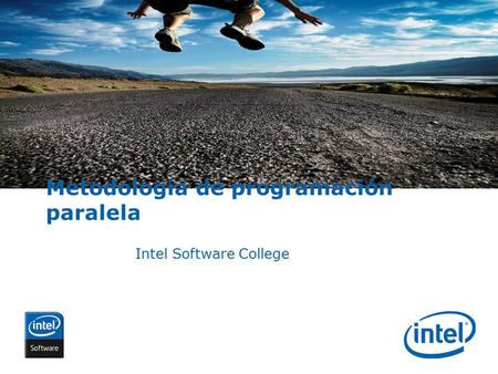 INTEL CONFIDENTIAL Metodología de programación paralela Intel Software College.