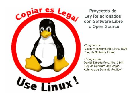 Proyectos de Ley Relacionados con Software Libre o Open Source -Congresista Edgar Villanueva Proy. Nro. 1609 Ley de Software Libre“ - Congresista Daniel.