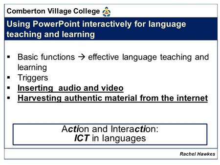 Comberton Village College Using PowerPoint interactively for language teaching and learning  Basic functions  effective language teaching and learning.