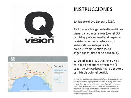 INSTRUCCIONES 1.- Tápate el Ojo Derecho (OD). 2.- Avanza a la siguiente diapositiva y visualiza la pantalla roja (con el OD ocluido y próximo a ella) sin.