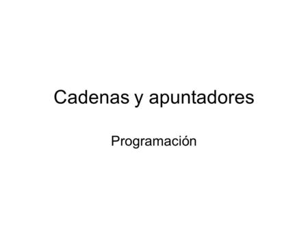 Cadenas y apuntadores Programación.