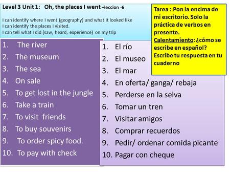 Level 3 Unit 1: Oh, the places I went –leccion -6 I can identify where I went (geography) and what it looked like I can identify the places I visited.