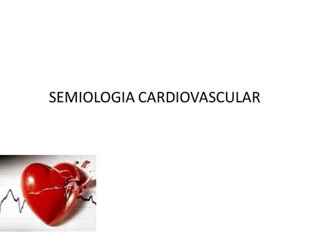 SEMIOLOGIA CARDIOVASCULAR