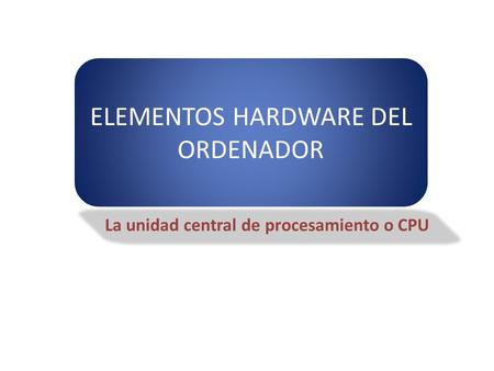 La unidad central de procesamiento o CPU