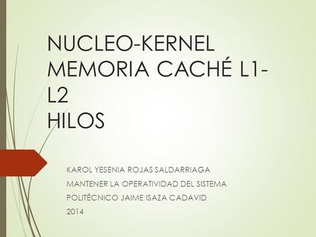 NUCLEO-KERNEL MEMORIA CACHÉ L1-L2 HILOS