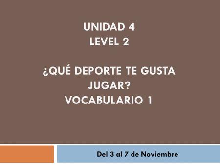 Unidad 4 Level 2 ¿QuÉ Deporte te gusta jugar? Vocabulario 1