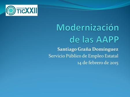 Santiago Graña Domínguez Servicio Público de Empleo Estatal 14 de febrero de 2015.