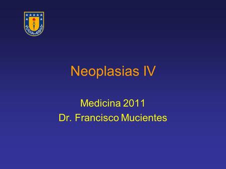 Neoplasias IV Medicina 2011 Dr. Francisco Mucientes.