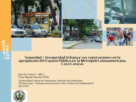 Seguridad / Inseguridad Urbana y sus repercusiones en la apropiación del Espacio Público en la Metrópoli Latinoamericana. Caso Caracas Universidad Central.