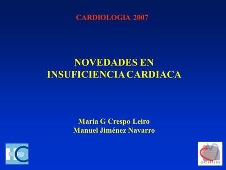 CARDIOLOGIA 2007 NOVEDADES EN INSUFICIENCIA CARDIACA Maria G Crespo Leiro Manuel Jiménez Navarro.