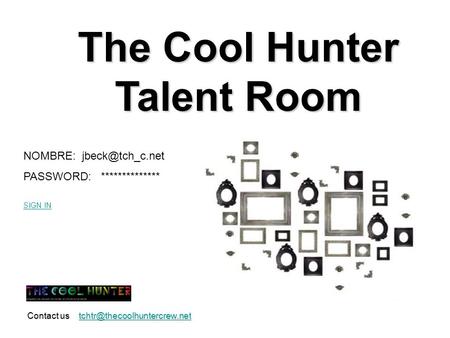 The Cool Hunter Talent Room NOMBRE: PASSWORD: ************** SIGN IN Contact us