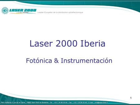 1 Laser 2000 Iberia Fotónica & Instrumentación. 2 Laser 2000 en Europa  Laser 2000 GmbH Alemania / Italia  Laser 2000 SAS Francia / Iberia  Laser 2000.