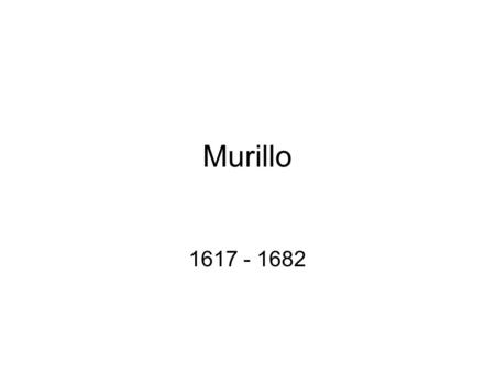 Murillo 1617 - 1682.