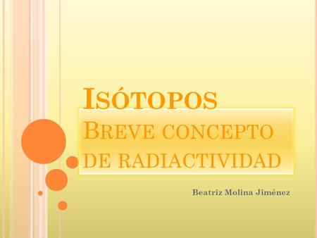 Isótopos Breve concepto de radiactividad
