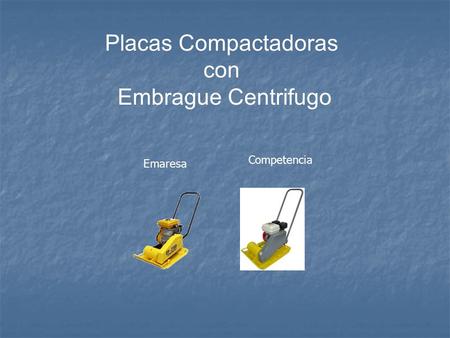 Placas Compactadoras con Embrague Centrifugo Competencia Emaresa.