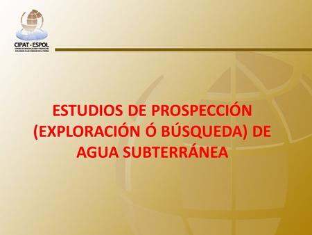 ESTUDIOS DE PROSPECCIÓN (EXPLORACIÓN Ó BÚSQUEDA) DE AGUA SUBTERRÁNEA