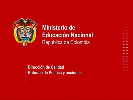 Dirección de Calidad Enfoque de Política y acciones.
