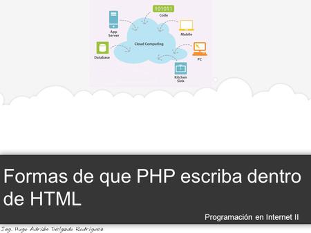 Formas de que PHP escriba dentro de HTML Programación en Internet II.