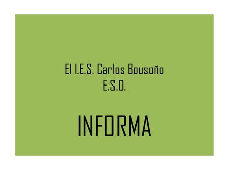 El I.E.S. Carlos Bousoño E.S.O. INFORMA