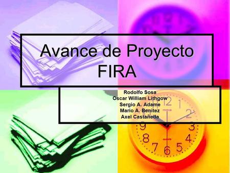 Avance de Proyecto FIRA Rodolfo Sosa Oscar William Lithgow Sergio A. Adame Mario A. Benitez Axel Castañeda.