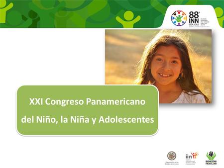 XXI Congreso Panamericano del Niño, la Niña y Adolescentes XXI Congreso Panamericano del Niño, la Niña y Adolescentes.