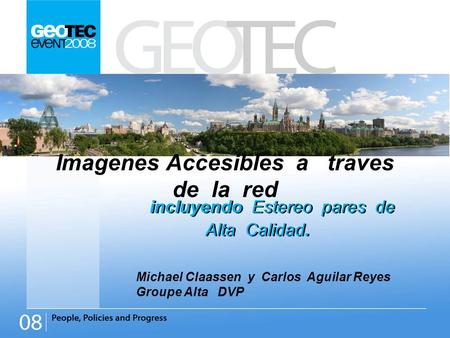 Imagenes Accesibles a traves de la red incluyendo Estereo pares de Alta Calidad. incluyendo Estereo pares de Alta Calidad. Michael Claassen y Carlos Aguilar.