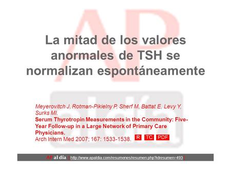 La mitad de los valores anormales de TSH se normalizan espontáneamente Meyerovitch J, Rotman-Pikielny P, Sherf M, Battat E, Levy Y, Surks MI. Serum Thyrotropin.