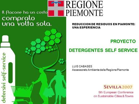 PROYECTO DETERGENTES SELF SERVICE REDUCCION DE RESIDUOS EN PIAMONTE: UNA ESPERIENCIA LUIS CABASES Assessorato Ambiente della Regione Piemonte.