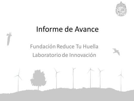 Informe de Avance Fundación Reduce Tu Huella Laboratorio de Innovación.