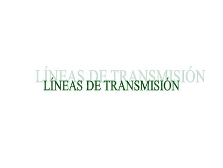 LÍNEAS DE TRANSMISIÓN.