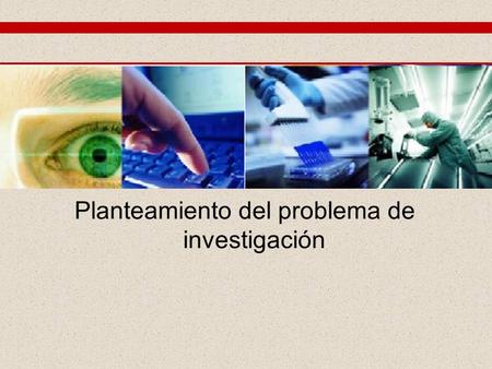 Planteamiento del problema de investigación