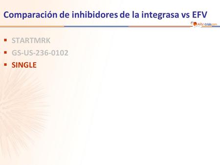 Comparación de inhibidores de la integrasa vs EFV  STARTMRK  GS-US-236-0102  SINGLE.