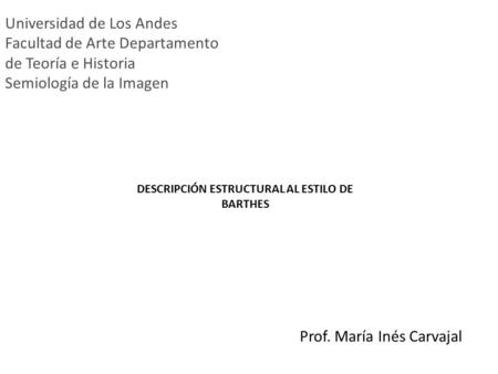Universidad de Los Andes Facultad de Arte Departamento de Teoría e Historia Semiología de la Imagen Prof. María Inés Carvajal DESCRIPCIÓN ESTRUCTURAL AL.