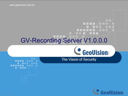GV-Recording Server V1.0.0.0 The Vision of Security.