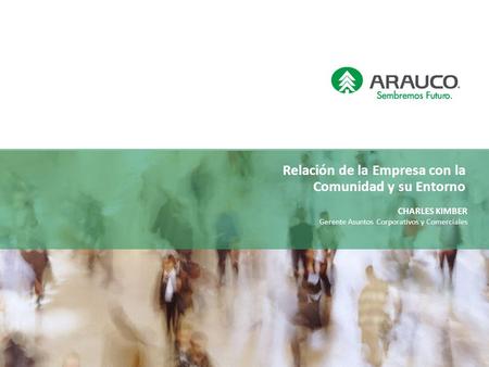 Relación de la Empresa con la Comunidad y su Entorno CHARLES KIMBER Gerente Asuntos Corporativos y Comerciales.