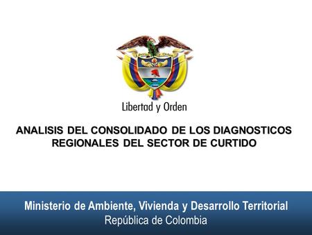 Ministerio de Ambiente, Vivienda y Desarrollo Territorial República de Colombia Ministerio de Ambiente, Vivienda y Desarrollo Territorial República de.