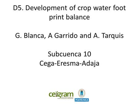 D5. Development of crop water foot print balance G. Blanca, A Garrido and A. Tarquis Subcuenca 10 Cega-Eresma-Adaja.