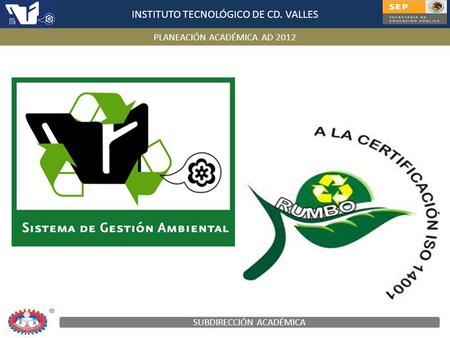 INSTITUTO TECNOLÓGICO DE CD. VALLES PLANEACIÓN ACADÉMICA AD 2012 SUBDIRECCIÓN ACADÉMICA.