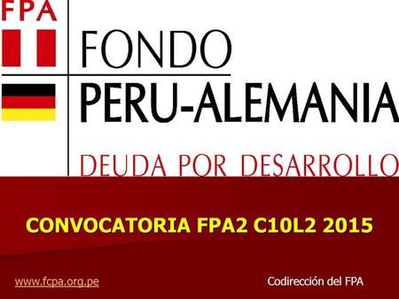 CONVOCATORIA FPA2 C10L2 2015 www.fcpa.org.pewww.fcpa.org.pe Codirección del FPA.